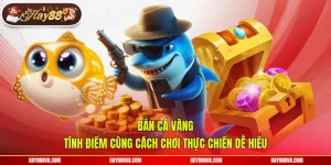 Bắn Cá Vàng - Tính Điểm Cùng Cách Chơi Thực Chiến Dễ Hiểu