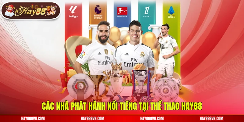Các nhà phát hành nổi tiếng tại thể thao Hay88