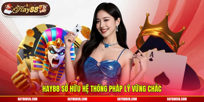 Hay88 sở hữu hệ thống pháp lý vững chắc