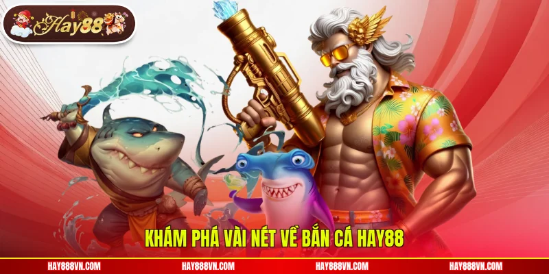 Khám phá vài nét về bắn cá Hay88