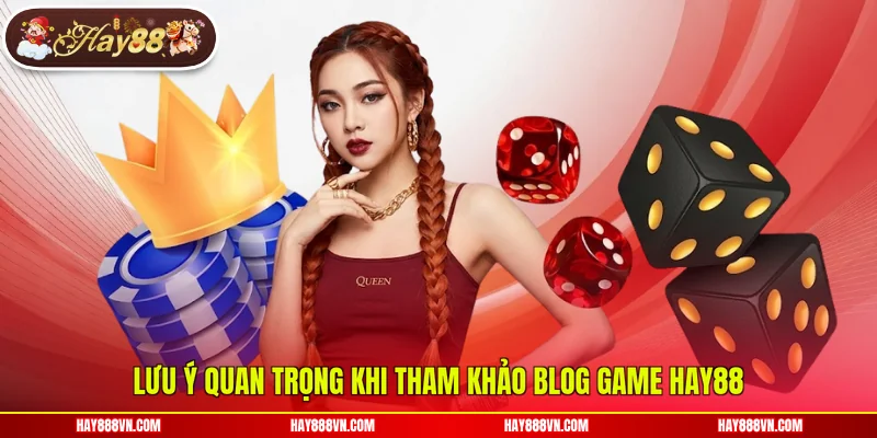 Lưu ý quan trọng khi tham khảo blog game Hay88