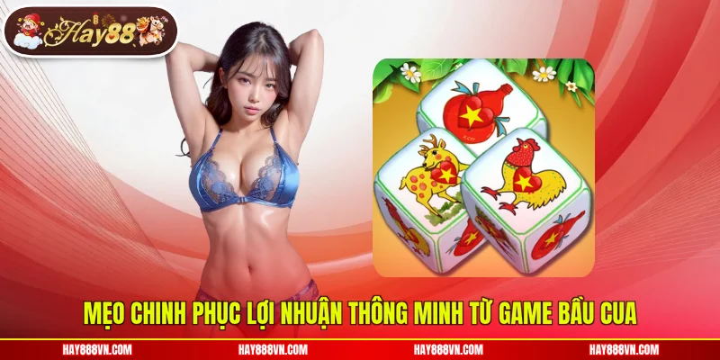 Mẹo chinh phục lợi nhuận thông minh từ game Bầu Cua
