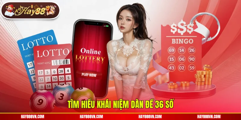 Tìm hiểu khái niệm dàn đề 36 số